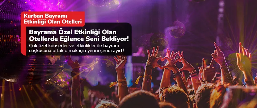 Bayrama Özel Etkinliği Olan Otellerde Eğlence Seni Bekliyor!